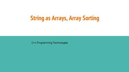 String as Arrays, Array Sorting C++ Programming Technologies.