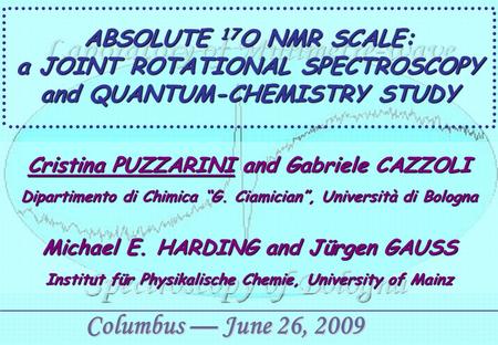 ABSOLUTE 17 O NMR SCALE: a JOINT ROTATIONAL SPECTROSCOPY and QUANTUM-CHEMISTRY STUDY Cristina PUZZARINI and Gabriele CAZZOLI Dipartimento di Chimica “G.