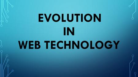 EVOLUTION IN WEB TECHNOLOGY. WHAT IS WEB? A SITE, WEBSITE, OR WEB SITE, IS A CENTRAL LOCATION OF VARIOUS WEB PAGES THAT ARE ALL RELATED AND CAN BE ACCESSED.