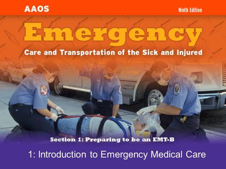 1: Introduction to Emergency Medical Care. Cognitive Objectives (1 of 2) 1-1.1Define Emergency Medical Services (EMS) systems. 1-1.2Differentiate the.