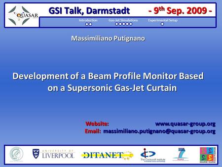 - 9 th Sep. 2009 - Introduction Gas-Jet Simulations Experimental Setup Massimiliano Putignano Development of a Beam Profile Monitor Based on a Supersonic.