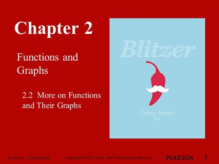 Chapter 2 Functions and Graphs Copyright © 2014, 2010, 2007 Pearson Education, Inc. 1 2.2 More on Functions and Their Graphs.