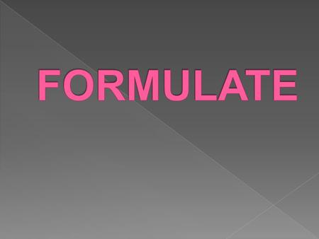  for·mu·late/ ˈ fôrmyə ˌ lāt/Verb  1. Create or devise methodically (a strategy or a proposal): economists and statisticians were needed to help formulate.