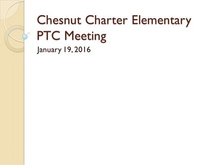 Chesnut Charter Elementary PTC Meeting January 19, 2016.