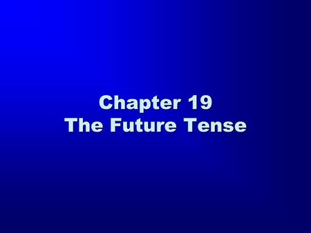 Chapter 19 The Future Tense. The Use of the Future Tense Both English and Greek use the future tense to predict or describe an action that will take place.