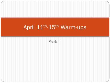 Week 4 April 11 th -15 th Warm-ups. Monday, April 11 th Warm-up 1. Although I may have eyes, I cannot see. At one time there was a dearth of me in Ireland,