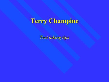 Terry Champine Test taking tips. MY TIP 1 Make sure you study hard and pay attention in class when the teacher is going over something you don’t know.