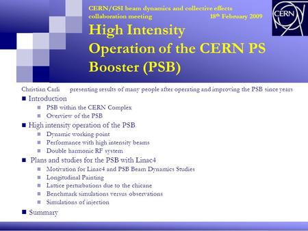 CERN/GSI beam dynamics and collective effects collaboration meeting 18 th February 2009 High Intensity Operation of the CERN PS Booster (PSB) Christian.