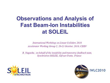 Observations and Analysis of Fast Beam-Ion Instabilities at SOLEIL International Workshop on Linear Colliders 2010 Accelerator Working Group 2, 20-21 October,