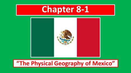 Chapter 8-1 “The Physical Geography of Mexico”. BODIES OF WATER IN MEXICO Mexico shares a long border with the United States. Part of this border is formed.