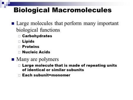 Biological Macromolecules Large molecules that perform many important biological functions  Carbohydrates  Lipids  Proteins  Nucleic Acids Many are.