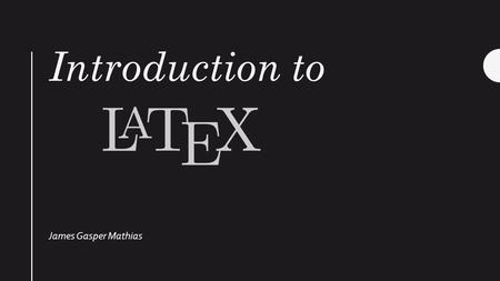 Introduction to James Gasper Mathias. What is TeX? TeX is a typesetting system that is used mostly for mathematical and scientific documents. It is highly.