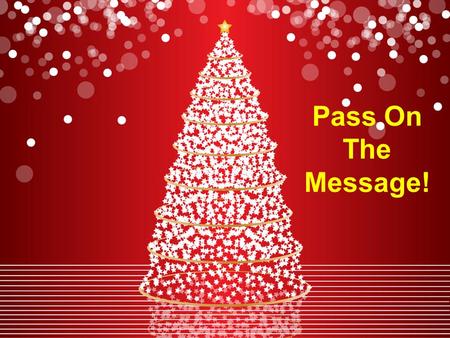 Pass On The Message!. Luke 2:8-10 (NIV) ‘And there were shepherds living out in the fields near by, keeping watch over their flocks at night. An angel.