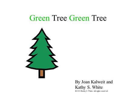 Green Tree By Joan Kalweit and Kathy S. White Œ2001 Kathy S. White. All rights reserved.