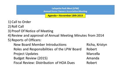 Lafayette Park West (LPW) Annual Home Owners Association Meeting Agenda – November 18th 2015 1)Call to Order 2)Roll Call 3)Proof Of Notice of Meeting 4)Review.