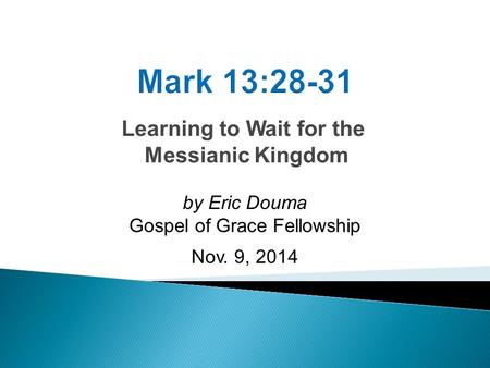 Learning to Wait for the Messianic Kingdom by Eric Douma Gospel of Grace Fellowship Nov. 9, 2014.