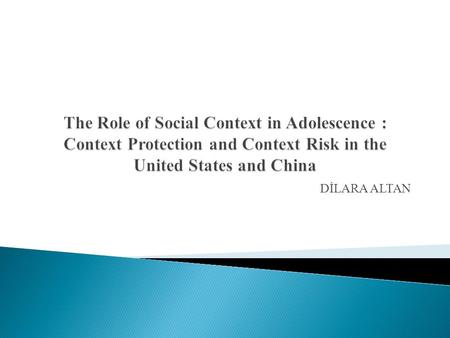 DİLARA ALTAN.  Concerns about the context of human behavior is increased accordingly Developmental and Social psychologists have conducted research that.