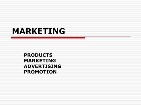 MARKETING PRODUCTS MARKETING ADVERTISING PROMOTION.