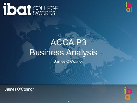 1 James O’Connor ACCA P3 Business Analysis James O’Connor.