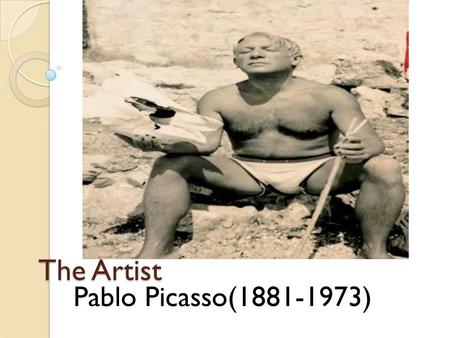 The Artist Pablo Picasso(1881-1973). Early Life One of the most innovative artist of the 20 th century. Through out his career, Picasso experimented in.