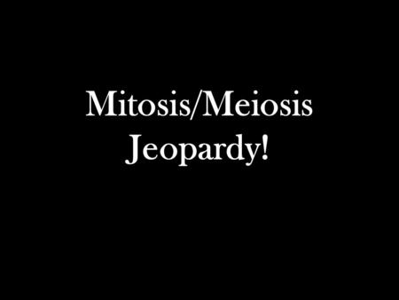 Mitosis/Meiosis Jeopardy!. Which of the following cells would be diploid? a)Sperm cell b)Egg cell c)Both d)Neither.