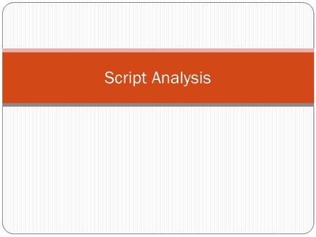 Script Analysis. The Six 1. Plot 2. Characters 3. Thought 4. Diction 5. Music 6. Spectacle.