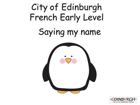 City of Edinburgh French Early Level Saying my name.