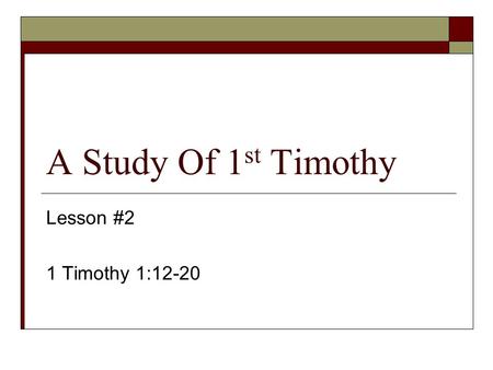 A Study Of 1 st Timothy Lesson #2 1 Timothy 1:12-20.