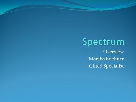 Overview Marsha Boehner Gifted Specialist. 3 Primary Goals To become divergent creative thinkers who recognize problems and solve them. To construct personal.