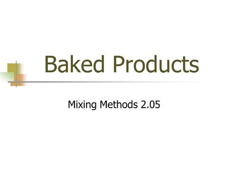 Baked Products Mixing Methods 2.05. Dough Vs Batter Soft Dough Used mainly for biscuits Shape by hand Batter Pour batter Liquid enough to pour Pancakes.