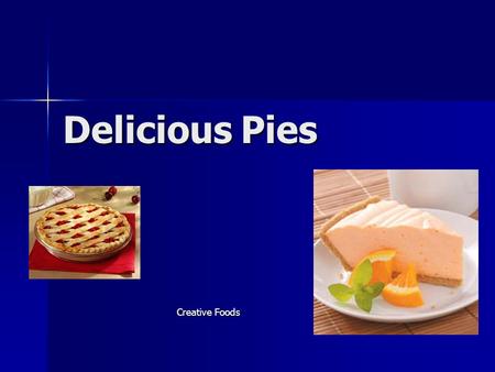 Delicious Pies Creative Foods. Pastry The dough used to make piecrusts. The dough used to make piecrusts. Pastry making is not difficult. Pastry making.