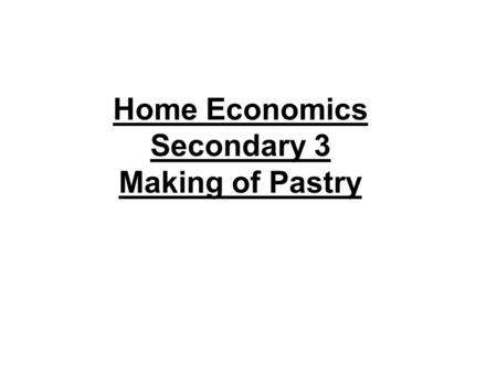 Home Economics Secondary 3 Making of Pastry. types of pastry Shortcrust pastry Shortcrust, or short, pastry is the simplest and most common pastry. It.