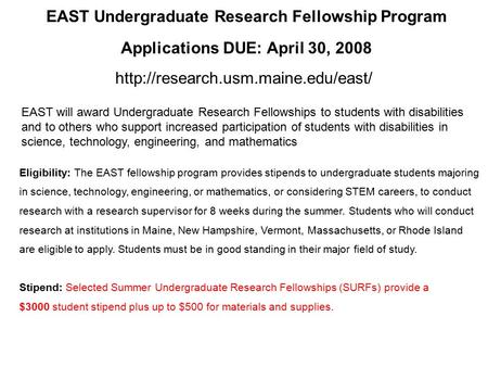 EAST Undergraduate Research Fellowship Program Applications DUE: April 30, 2008  Eligibility: The EAST fellowship program.