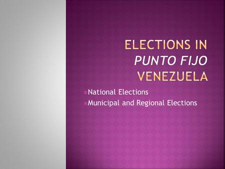 National Elections Municipal and Regional Elections.