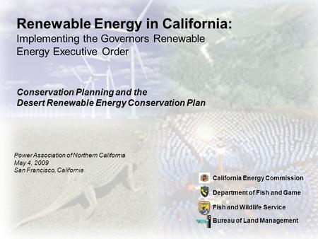 Renewable Energy in California: Implementing the Governors Renewable Energy Executive Order California Energy Commission Department of Fish and Game Fish.