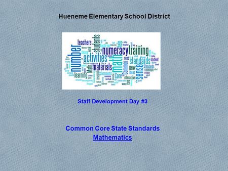 Hueneme Elementary School District Staff Development Day #3 Common Core State Standards Mathematics.