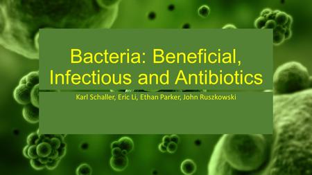 Bacteria: Beneficial, Infectious and Antibiotics