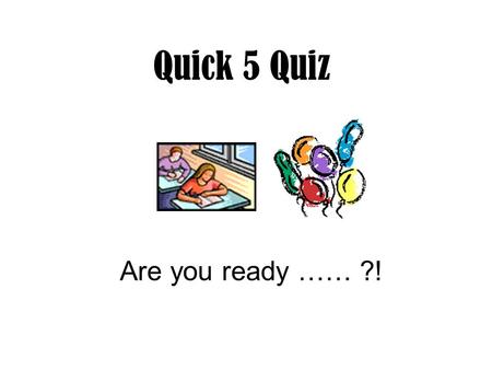 Quick 5 Quiz Are you ready …… ?!. Question 1 A ‘Critical’ Task is one which (could be more than 1) … A.Will be part of the Critical Path B.Any delay therein.