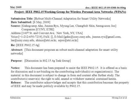 Doc.: IEEE 802.15-09-0308-04-004g Submission Myung Lee at al May 2009 Slide 1 Project: IEEE P802.15 Working Group for Wireless Personal Area Networks (WPANs)