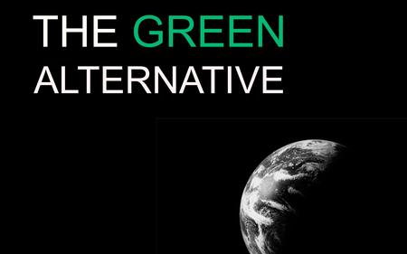 THE GREEN ALTERNATIVE.