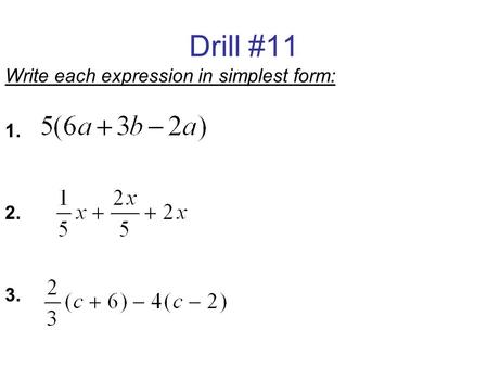 Drill #11 Write each expression in simplest form: 1. 2. 3.