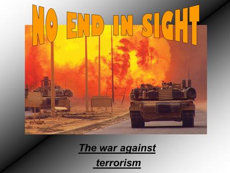 The war against terrorism. The war on terrorism starts On September 11 th 2001 the world trade center buildings were attacked by two jet airline planes.