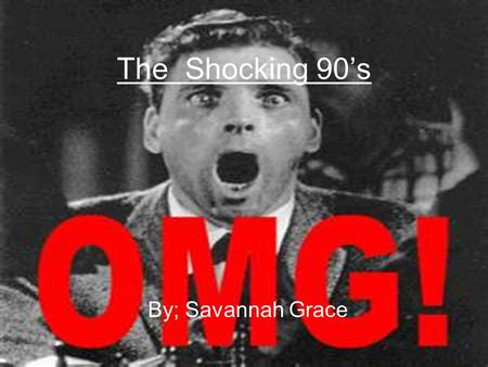 The Shocking 90’s By; Savannah Grace. 1990-Hubble Telescope ∞ The Hubble Telescope was launched in 1990. ∞ The Hubble orbits the Earth. ∞ Hubble was revealed.