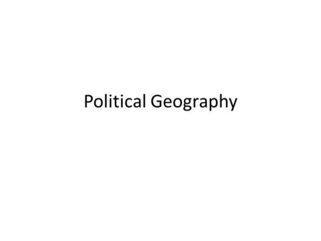 Political Geography. the way governments organize and administer space Conflict Cooperation.