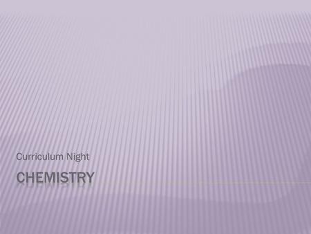 Curriculum Night.  7th year teaching at SHS  2 nd year teaching Chemistry  Also teaching Physical Science and taught Physics for five years  Have.