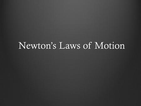 Newton’s Laws of Motion