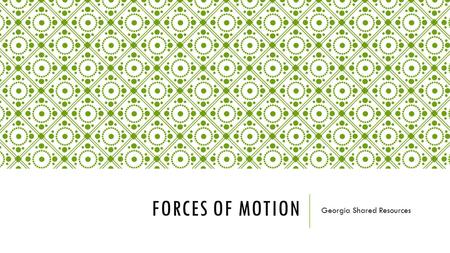 FORCES OF MOTION Georgia Shared Resources. STANDARDS.