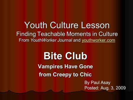 Youth Culture Lesson Finding Teachable Moments in Culture From YouthWorker Journal and youthworker.com youthworker.com Bite Club Vampires Have Gone from.