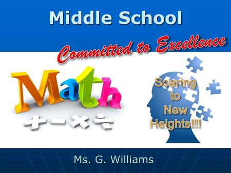 Middle School Ms. G. Williams. Who Am I? Middle School Math Teacher Middle School Math Teacher 12 Years at St. Anthony 12 Years at St. Anthony Love Math.