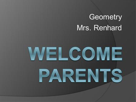 Geometry Mrs. Renhard. High School Credit  High School Credit is optional.  Student must earn a B or higher to earn High School Credit (average of trimester.